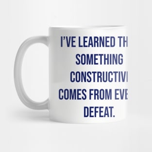 "I’ve learned that something constructive comes from every defeat." - Tom Landry Mug